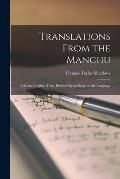 Translations From the Manchu: With the Original Texts, Prefaced by an Essay on the Language