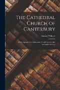 The Cathedral Church of Canterbury: A Description of Its Fabric and a Brief History of the Archiepiscopal See