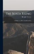 The Boxer Rising: A History of the Boxer Trouble in China