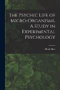 The Psychic Life of Micro-Organisms. A Study in Experimental Psychology
