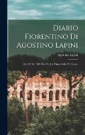 Diario Fiorentino Di Agostino Lapini: Dal 252 Al 1596, Ora Per La Prima Volta Pubblicato