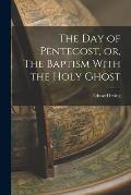 The Day of Pentecost, or, The Baptism With the Holy Ghost