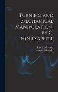 Turning and Mechanical Manipulation, by C. Holtzapffel