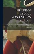 The Life of George Washington: With Curious Ancedotes, Equally Honourale to Himself, and Exemplary to His Young Countrymen: Embellished With Six Engr