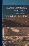 Jean II Comn?ne, 1118-1143, Et Manuel I Comn?ne, 1143-1180; Volume 2