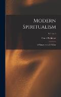 Modern Spiritualism: A History and a Criticism; Volume 1