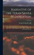 Narrative of the Texan Santa F? Expedition: Comprising a Description of a Tour Through Texas ... and Final Capture of the Texans, and Their March, As
