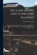 The Lancashire and Yorkshire Railway: Being a Full Account of the Rise and Progress of This Railway, Together With Numerous Interesting Reminiscences