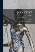 Jay Cooke: Financier of the Civil War; Volume 1