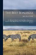 The Beef Bonanza: Or, How to Get Rich On the Plains. Being a Description of Cattle-Growing, Sheep-Farming, Horse-Raising, and Dairying i