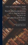 The Siddhitrayi, and the Pratyabhijnakarikavritti. Edited With Notes by Madhusudan Kaul Shastri