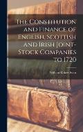 The Constitution and Finance of English, Scottish and Irish Joint-stock Companies to 1720