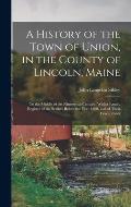A History of the Town of Union, in the County of Lincoln, Maine: To the Middle of the Nineteenth Century, With a Family Register of the Settlers Befor