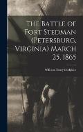 The Battle of Fort Stedman (Petersburg, Virginia) March 25, 1865