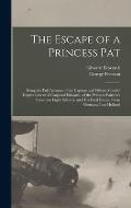 The Escape of a Princess Pat; Being the Full Account of the Capture and Fifteen Months' Imprisonment of Corporal Edwards, of the Princess Patricia's C