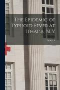 The Epidemic of Typhoid Fever at Ithaca, N. Y