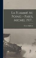 La Flamme Au Poing. - Paris, Michel 1917...
