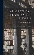 The electrical Theory Of The Universe: Or, The Elements Of Physical And Moral Philosophy