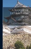 A Budget of Letters From Japan: Reminiscences of Work and Travel in Japan