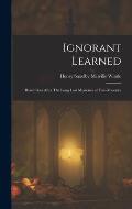 Ignorant Learned: Researches After The Long Lost Mysteries of Free-Masonry