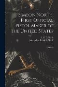 Simeon North, First Official Pistol Maker of the United States; a Memoir