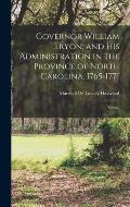 Governor William Tryon, and His Administration in the Province of North Carolina, 1765-1771: Service