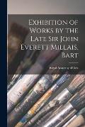 Exhibition of Works by the Late Sir John Everett Millais, Bart