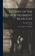 History of the Eighth Regiment Kentucky: During its Three Years Campaigns