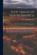 New Tracks in North America: A Journal of Travel and Adventure Whilst Engaged in the Survey for a Southern Railroad to the Pacific Ocean During 186
