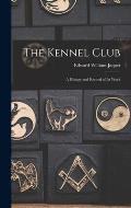The Kennel Club: A History and Record of Its Work