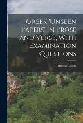 Greek 'unseen Papers' in Prose and Verse, With Examination Questions