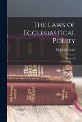 The Laws of Ecclesiastical Polity: Books I-Iv