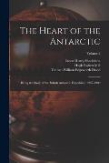 The Heart of the Antarctic: Being the Story of the British Antarctic Expedition 1907-1909; Volume 2
