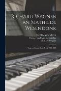 Richard Wagner an Mathilde Wesendonk: Tagebuchbl?tter und Briefe 1853-1871