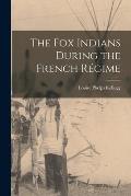 The Fox Indians During the French R?gime