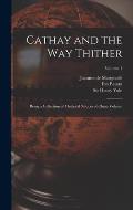 Cathay and the way Thither: Being a Collection of Medieval Notices of China Volume; Volume 1