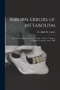 Inborn Errors of Metabolism; the Croonian Lectures Delivered Before the Royal College of Physicians of London, in June, 1908