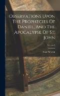 Observations Upon The Prophecies Of Daniel, And The Apocalypse Of St. John; Volume 2