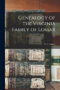 Genealogy of the Virginia Family of Lomax ...