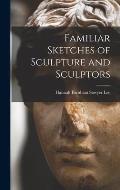 Familiar Sketches of Sculpture and Sculptors