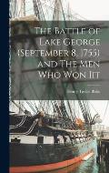 The Battle of Lake George (September 8, 1755) and The Men Who Won Iit