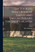 The Tourists Hand-Book of Gaelic and English Phrases for the Highlands