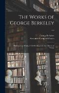 The Works of George Berkeley ...: Philosophical Works, 1732-33: Alciphron. the Theory of Vision