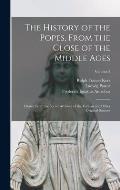 The History of the Popes, From the Close of the Middle Ages: Drawn From the Secret Archives of the Vatican and Other Original Sources; Volume 2