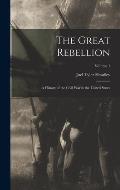 The Great Rebellion: A History of the Civil War in the United States; Volume 1