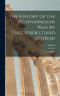 The History of the Peloponnesian War, by Thucydides, Third Edition; Volume I