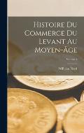 Histoire Du Commerce Du Levant Au Moyen-?ge; Volume 1