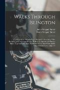 Walks Through Islington: Comprising an Historical and Descriptive Account of That Extensive and Important District, Both in Its Ancient and Pre