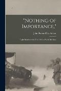 Nothing of Importance,: Eight Months at the Front With a Welsh Battalion