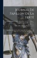 Journal De Papillon De La Fert?: Intendant Et Contr?leur De L'argenterie, Menus-Plaisirs Et Affaires De La Chambre Du Roi (1756-1780)